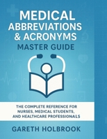 Medical Abbreviations & Acronyms Master Guide: 400+ Common Nursing, Pharmacy, and Healthcare Terms Made Easy: The Complete Reference for Nursing Students, EMTs, Pharmacists, and Healthcare Profession B0FS6X9WY3 Book Cover