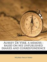 Aubrey De Vere: A Memoir Based on His Unpublished Diaries and Correspondence 1017086648 Book Cover