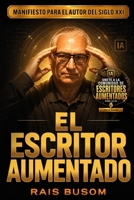 El Escritor Aumentado: Manifiesto para el autor del siglo XXI (Spanish Edition) B0H2QMVQ1Y Book Cover