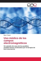 Uso médico de los campos electromagnéticos: Un estudio de caso de los pueblos mediterráneos analizados por la terapia de biorresonancia (Spanish Edition) 6200357315 Book Cover
