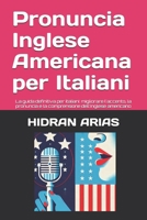 Pronuncia Inglese per italiani. English Pronunciation: La guida definitiva per italiani: migliorare l'accento, la pronuncia e la comprensione dell'inglese americano (Italian Edition) B0DTZ2KHK2 Book Cover