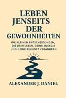 Leben jenseits der Gewohnheiten: Die kleinen Entscheidungen, die dein Leben, deine Energie und deine Zukunft verändern (German Edition) B0FNNBWMS7 Book Cover