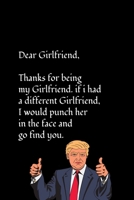Dear girlfriend, Thanks for being my girlfriend. if i had a different girlfriend, I would punch her in the face and go find you.: Special and funny valentine's day, Birthday Gift for girlfriend from h 1661934846 Book Cover