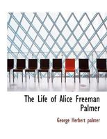 The Life of Alice Freeman Palmer 1025499255 Book Cover