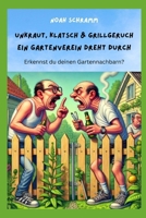 Unkraut, Klatsch & Grillgeruch - Ein Gartenverein dreht durch: Erkennst du deinen Gartennachbarn wieder? (German Edition) B0DFRCHTMT Book Cover
