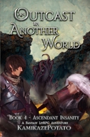 An Outcast in Another World 4: A Fantasy LitRPG Adventure (Book 4 - Ascendant Insanity) B0BSM3XL3R Book Cover