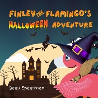 Finley The Flamingo's Halloween Adventure B09BY3WLV7 Book Cover