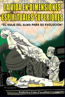 La Vida En Dimensiones Espirituales Superiores: El Viaje Del Alma Para Su Evoluci�n 987429728X Book Cover