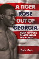 A Tiger Rose out of Georgia: The First Black Middleweight Champion of the World 1781552703 Book Cover