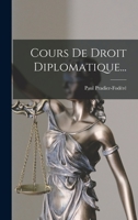 Cours De Droit Diplomatique... 1017502285 Book Cover