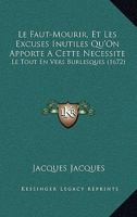 Le Faut-Mourir, Et Les Excuses Inutiles Qu'on Apporte � Cette N�cessit� (Classic Reprint) 2329794592 Book Cover