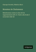 Monsieur de Chalumeaux: Melodramma comico in due atti da rappresentarsi nell'I. R. Teatro alla Scala il carnevale 1838-38 (Italian Edition) 3388029962 Book Cover