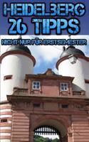 Heidelberg: 26 Tipps nicht nur für Erstsemester 1495391655 Book Cover