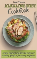 Alkaline Diet Cookbook: Simple, balanced and flavorful recipes for a healthy lifestyle or for an easy weight loss 180277310X Book Cover