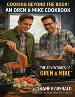 Cooking Beyond The Book: An Oren & Mike Cookbook - The Adventures of Oren and Mike B0GWMDLWLS Book Cover