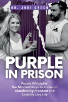 Purple In Prison: Purple Principles! The Mindset Keys to Focus on Manifesting Freedom and Lavishly Live Life B0CL3NFMXD Book Cover