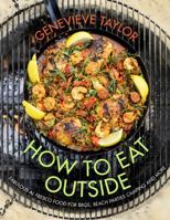 How To Eat Outside: Fabulous Al Fresco Food for BBQs, Bonfires, Camping and More 0593074513 Book Cover