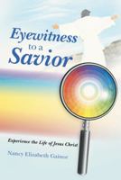 Eyewitness to a Savior   Experience the life of Jesus Christ 1462737463 Book Cover