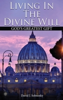 Living In The Divine Will: Gods Greatest Gift 1966468822 Book Cover