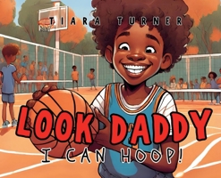 Look Daddy: I Can Hoop! B0CSLQ15J4 Book Cover