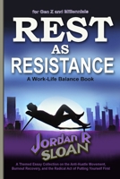 Rest as Resistance: A Themed Essay Collection on the Anti-Hustle Movement, Burnout Recovery, and the Radical Act of Putting Yourself First 3027532022 Book Cover