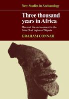 Three Thousand Years in Africa: Man and His Environment in the Lake Chad Region of Nigeria 052110937X Book Cover