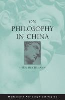 On Philosophy in China (Wadsworth Philosophers) 0534609953 Book Cover