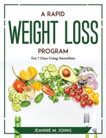 A Rapid Weight Loss Program: For 7 Days Using Smoothies 1804767719 Book Cover