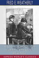 Wilton School; or, Harry Campbell's Revenge (Esprios Classics) null Book Cover