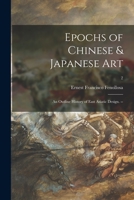 Epochs of Chinese & Japanese Art: an Outline History of East Asiatic Design. --; 2 1015139639 Book Cover