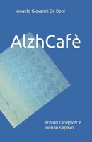 AlzhCafè: ero un caregiver e non lo sapevo (Italian Edition) B0FRZL3BQJ Book Cover