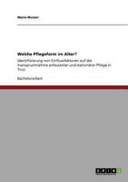 Welche Pflegeform im Alter?: Identifizierung von Einflussfaktoren auf die Inanspruchnahme ambulanter und stationärer Pflege in Tirol 3640866436 Book Cover