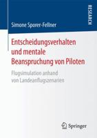 Entscheidungsverhalten Und Mentale Beanspruchung Von Piloten: Flugsimulation Anhand Von Landeanflugszenarien 3658180544 Book Cover