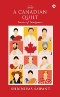 A Canadian Quilt: Stories of Immigrants B0F4KTX5N8 Book Cover