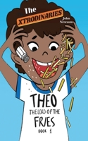 The XTRODINARIES Book 1: THEO The Lord of the Fries 1736142402 Book Cover