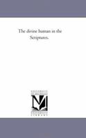 The Divine Human in the Scriptures 1425544452 Book Cover