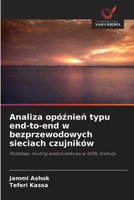 Analiza opóznien typu end-to-end w bezprzewodowych sieciach czujników (Polish Edition) 620895570X Book Cover