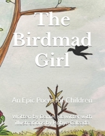 The Birdmad Girl: An Epic Poem for Children B0DYNHKS37 Book Cover