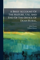 A Brief Account Of The Nature, Use, And End Of The Office Of Dean Rural,: Addressed To The Clergy Of The Deanry Of Chalke, A.d. Mdclxvi.-vii. 1175707058 Book Cover