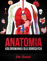 Anatomia Kolorowanka Dla Dorosłych B0BLB4YWND Book Cover