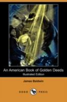 An American Book of Golden Deeds 1517732425 Book Cover