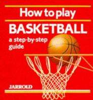 How to Play Basketball: A Step-By-Step Guide (Jarrold Sports) 0711704872 Book Cover