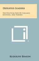 Defeated Leaders: The Political Fate of Caillaux, Jouvenel and Tardieu 1014369657 Book Cover