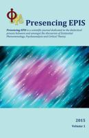 Presencing Epis Journal 2015: A Scientific Journal of Applied Phenomenology, Psychoanalysis, & Critical Theory 1943332029 Book Cover