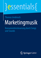 Marketingmusik: Konsumentensteuerung durch Songs und Sounds (essentials) (German Edition) 3658513810 Book Cover