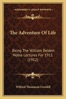 The Adventure of Life: Being the William Belden Noble Lectures for 1911 0548697531 Book Cover