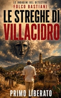 Le streghe di Villacidro: Un noir sardo tra erbe, superstizioni e antichi rancori (LE INDAGINI DEL DETECTIVE FOLCO BASTIANI) (Italian Edition) B0HDSQN72X Book Cover