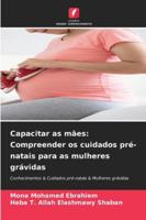 Capacitar as mães: Compreender os cuidados pré-natais para as mulheres grávidas (Portuguese Edition) 6209396968 Book Cover