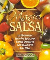 Magic Salsa: 125 Naturally Low-Fat Bold & Brassy Sauces to Add Flavor to Any Meal 1565611470 Book Cover