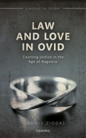 Law and Love in Ovid: Courting Justice in the Age of Augustus 0198845146 Book Cover
